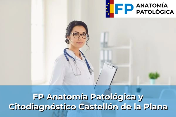 FP Anatomía Patológica y Citodiagnóstico en Castellón de la Plana