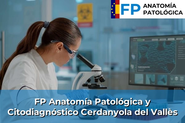 FP Anatomía Patológica y Citodiagnóstico en Barcelona 27 FP Anatomía Patológica y Citodiagnóstico en Cerdanyola del Vallès