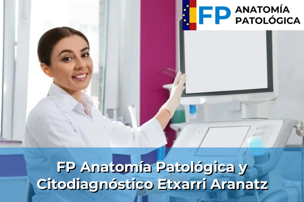 FP Anatomía Patológica y Citodiagnóstico en Etxarri Aranatz