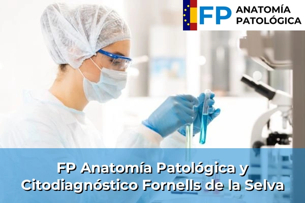 FP Anatomía Patológica y Citodiagnóstico en Anglès 29 FP Anatomía Patológica y Citodiagnóstico en Fornells de la Selva