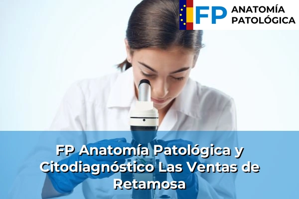 FP Anatomía Patológica y Citodiagnóstico en Las Ventas de Retamosa