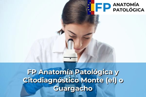 FP Anatomía Patológica y Citodiagnóstico en Monte (el) o Guargacho
