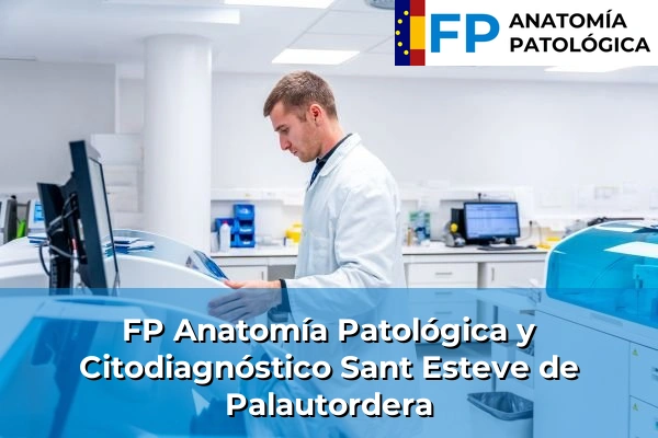 FP Anatomía Patológica y Citodiagnóstico en Barcelona 95 FP Anatomía Patológica y Citodiagnóstico en Sant Esteve de Palautordera