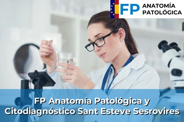 FP Anatomía Patológica y Citodiagnóstico en Barcelona 96 FP Anatomía Patológica y Citodiagnóstico en Sant Esteve Sesrovires