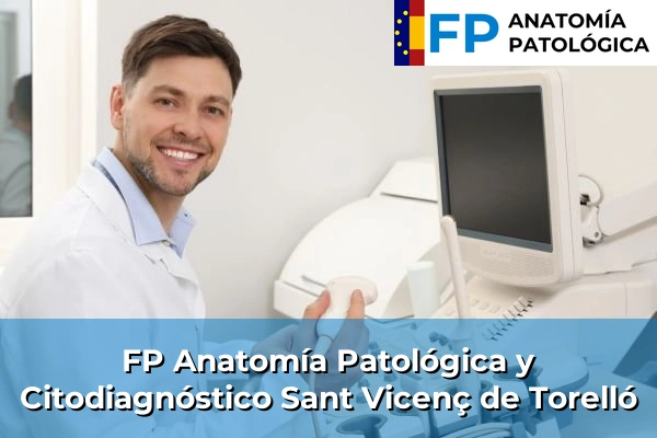 FP Anatomía Patológica y Citodiagnóstico en Barcelona 110 FP Anatomía Patológica y Citodiagnóstico en Sant Vicenç de Torelló