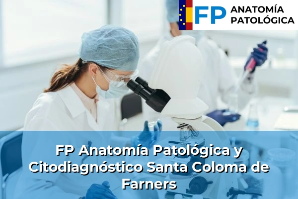 FP Anatomía Patológica y Citodiagnóstico en Anglès 48 FP Anatomía Patológica y Citodiagnóstico en Santa Coloma de Farners