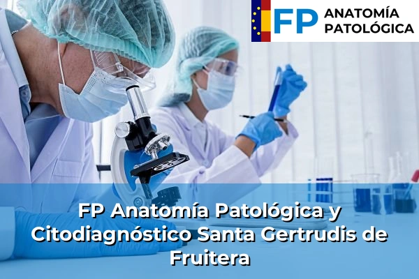 FP Anatomía Patológica y Citodiagnóstico en Santa Gertrudis de Fruitera