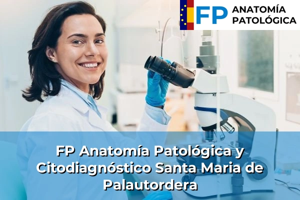 FP Anatomía Patológica y Citodiagnóstico en Barcelona 115 FP Anatomía Patológica y Citodiagnóstico en Santa Maria de Palautordera