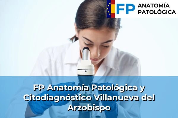 FP Anatomía Patológica y Citodiagnóstico en Villanueva del Arzobispo